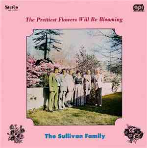 The Sullivan Family - The Prettiest Flowers Will Be Blooming