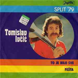 Tomislav Ivčić - To Je Bilo Sve / Fešta