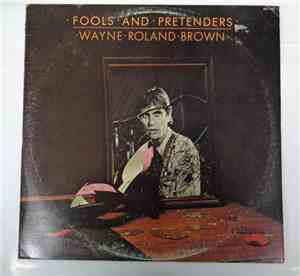 Wayne Roland Brown - Fools And Pretenders