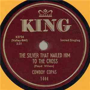 Cowboy Copas - The Silver That Nailed Him To The Cross / The Stone Was Rolled Away