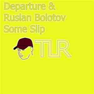 Departure  & Ruslan Bolotov - Some Slip
