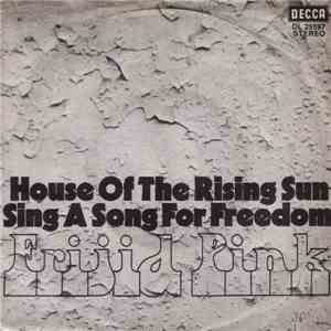 Frijid Pink - House Of The Rising Sun / Sing A Song For Freedom