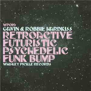 Gavin And Robbie Hardkiss - RetroactiveFuturisticPsychedelicFunkBump