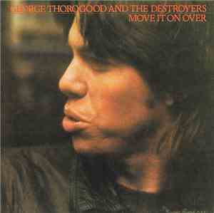 George Thorogood And The Destroyers - Move It On Over