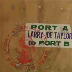 Larry Joe Taylor - Port A To Port B