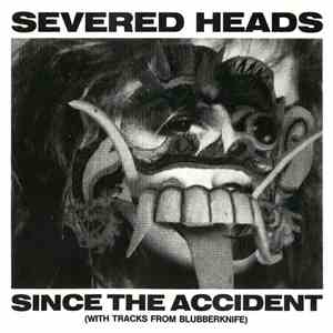 Severed Heads - Since The Accident (With Tracks From Blubberknife) - 1983-1984 Part 1