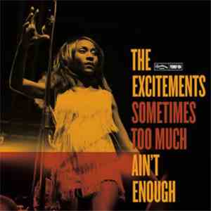 The Excitements - Sometimes Too Much Ain't Enough