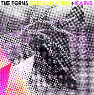 The Forms - Derealization + Icarus