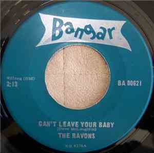 The Ravons - Can't Leave Your Baby / Hey Little Girl