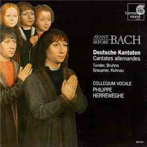 Tunder, Bruhns, Graupner, Kuhnau - Collegium Vocale, Philippe Herreweghe - Before / Avant Bach - Deutsche Kantaten - Cantates Allemandes