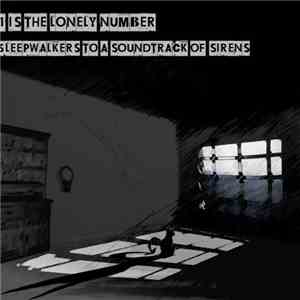 1 Is The Lonely Number - Sleepwalkers To A Soundtrack Of Sirens