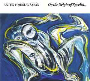 Antun Tomislav Šaban - On The Origin Of Species...