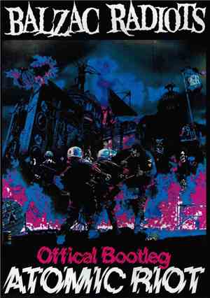Balzac, Radiots - Official Bootleg Atomic Riot