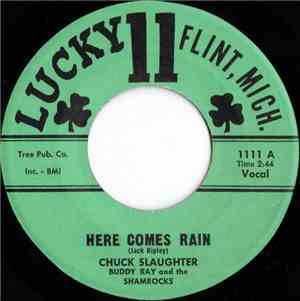 Chuck Slaughter, Buddy Ray And The Shamrocks - Here Comes Rain / Lucky 11 Rock