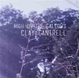 Clay Cantrell - High On The Gallows