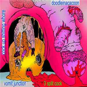 Cock Up Shitting Whore, Doodleinacacoon, Vomit Junction - 3 Split Cock