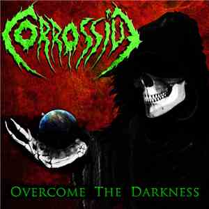 Corrossive - Overcome The Darkness