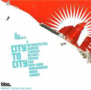 DJ Deep - City To City (A Retrospective Journey Through Detroit, Chicago And New-York Underground House Sounds)
