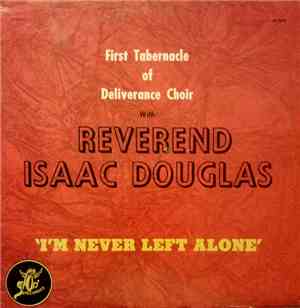First Tabernacle Of Deliverance Choir With Reverence Isaac Douglas - I'm Never Left Alone
