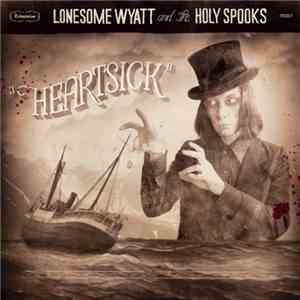 Lonesome Wyatt And The Holy Spooks - Heartsick