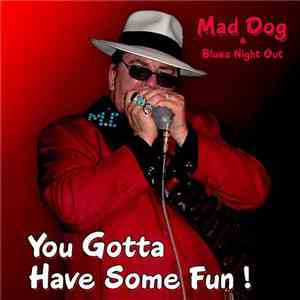 Mad Dog & Blues Night Out - You Gotta Have Some Fun!