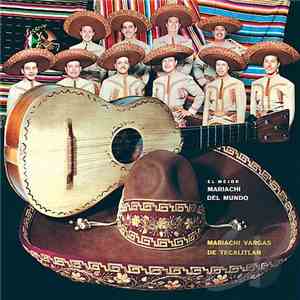 Mariachi Vargas De Tecalitlán - El Mejor Mariachi Del Mundo