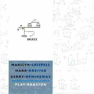Marilyn Crispell - Mark Dresser - Gerry Hemingway - Play Braxton