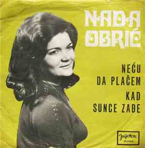 Nada Obrić - Neću Da Plačem / Kad Sunce Zađe