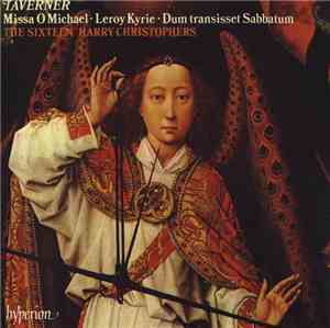 Taverner, The Sixteen, Harry Christophers - Missa O Michael • Leroy Kyrie • Dum Transisset Sabbatum