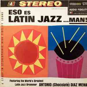 Antonio (Chocolate) Diaz Mena - Eso Es Latin Jazz ...Man!