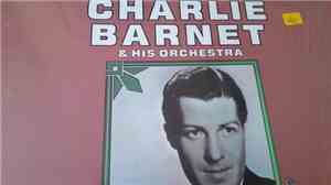 Charlie Barnet - Charlie Barnet & His Orchestra