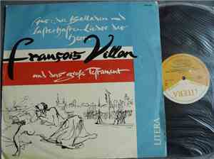 François Villon - Aus: Die Balladen Und Lasterhaften Lieder Des Herrn Villon Und Das Große Testament