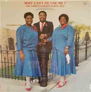 Garrett-Roberts Gospel Trio - Why Can't He Use Me?