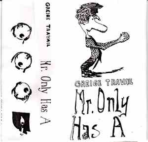 Greige Travail - Mr. Only Has A