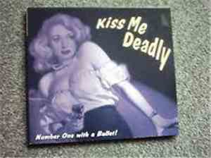 Kiss Me Deadly  - Number One With A Bullet!