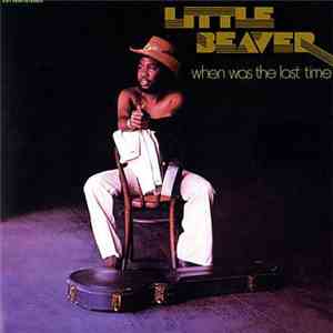 Little Beaver - When Was The Last Time
