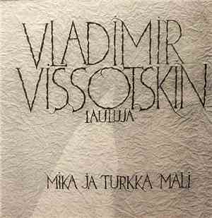 Mika Ja Turkka Mali - Vladimir Vissotskin Lauluja