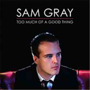 Sam Gray  - Too Much Of A Good Thing