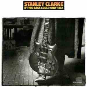 Stanley Clarke - If This Bass Could Only Talk