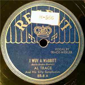 Al Trace And His Silly Symphonists - I Wuv A Wabbitt / I Got A Horse But He Won't Giddy-Ap