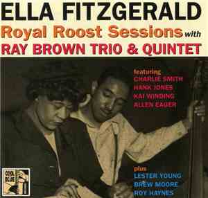 Ella Fitzgerald With Ray Brown Trio & Quintet Featuring Charlie Smith , Hank Jones, Kai Winding, Allen Eager Plus Lester Young, Brew Moore, Roy Haynes - Royal Roost Sessions With Ray Brown Trio & Quintet