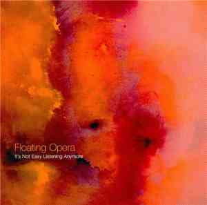 Floating Opera  - It's Not Easy Listening Anymore