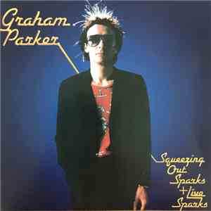 Graham Parker & The Rumour - Squeezing Out Sparks + Live Sparks