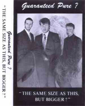 Guaranteed Pure - The Same Size As This, But Bigger ?
