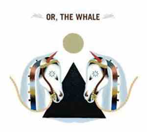 Or, The Whale - Or, The Whale