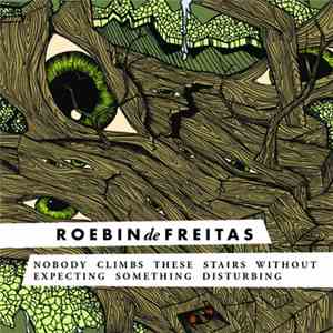 Roebin de Freitas - Nobody Climbs These Stairs Without Expecting Something Disturbing