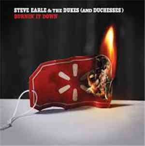 Steve Earle & The Dukes (And Duchesses) - Burnin' It Down