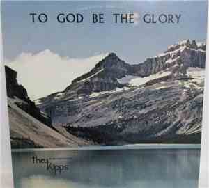 The Kipps - To God Be The Glory (The Kipps In Sacred Concert)