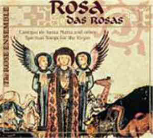 The Rose Ensemble - Rosa Das Rosas: Cantigas de Santa Maria & Other Spiritual Songs For The Virgin