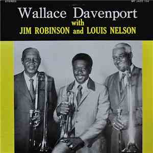 Wallace Davenport With Jim Robinson  And Louis Nelson  - Wallace Davenport With Jim Robinson And Louis Nelson